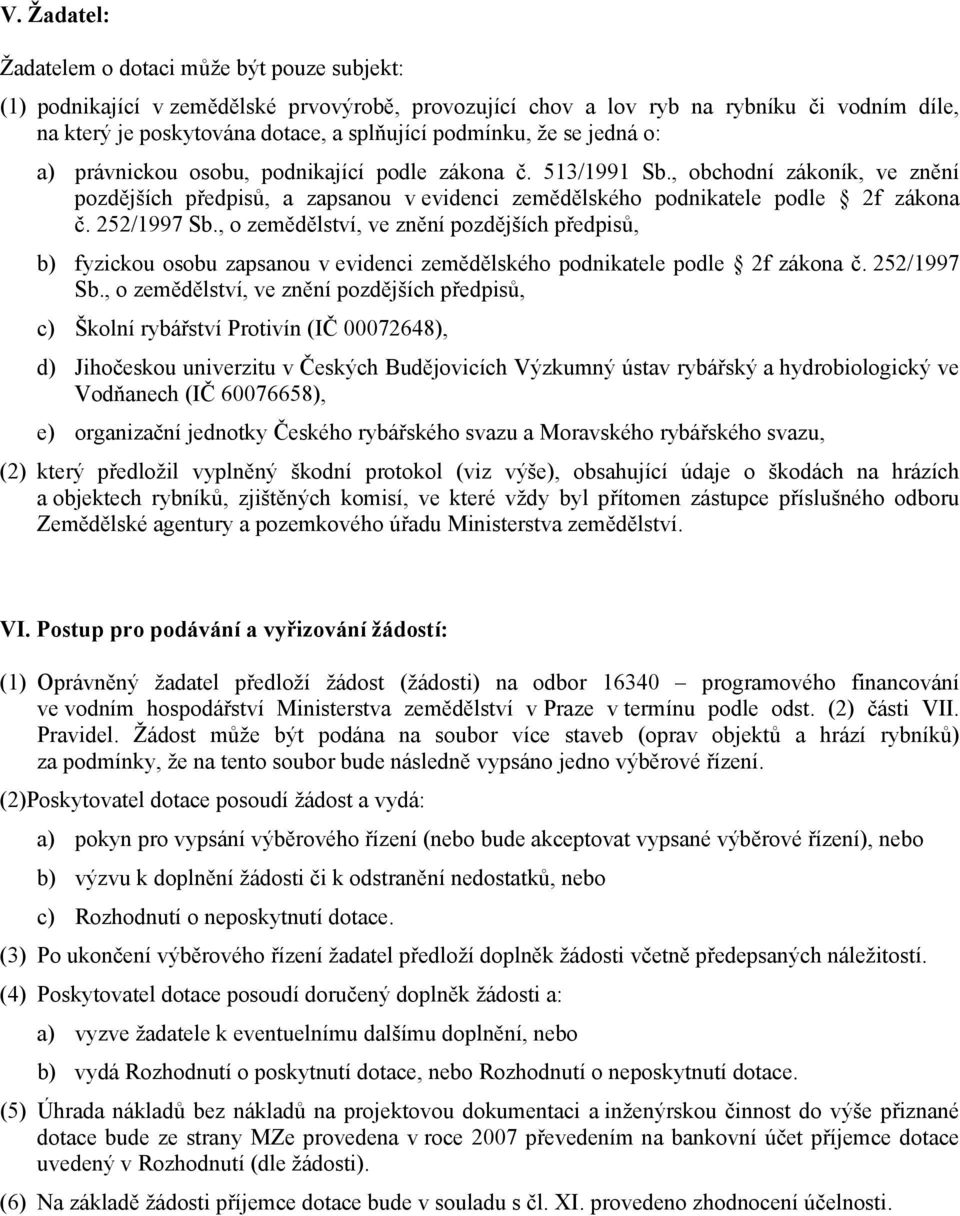 , obchodní zákoník, ve znění pozdějších předpisů, a zapsanou v evidenci zemědělského podnikatele podle 2f zákona č. 252/1997 Sb.