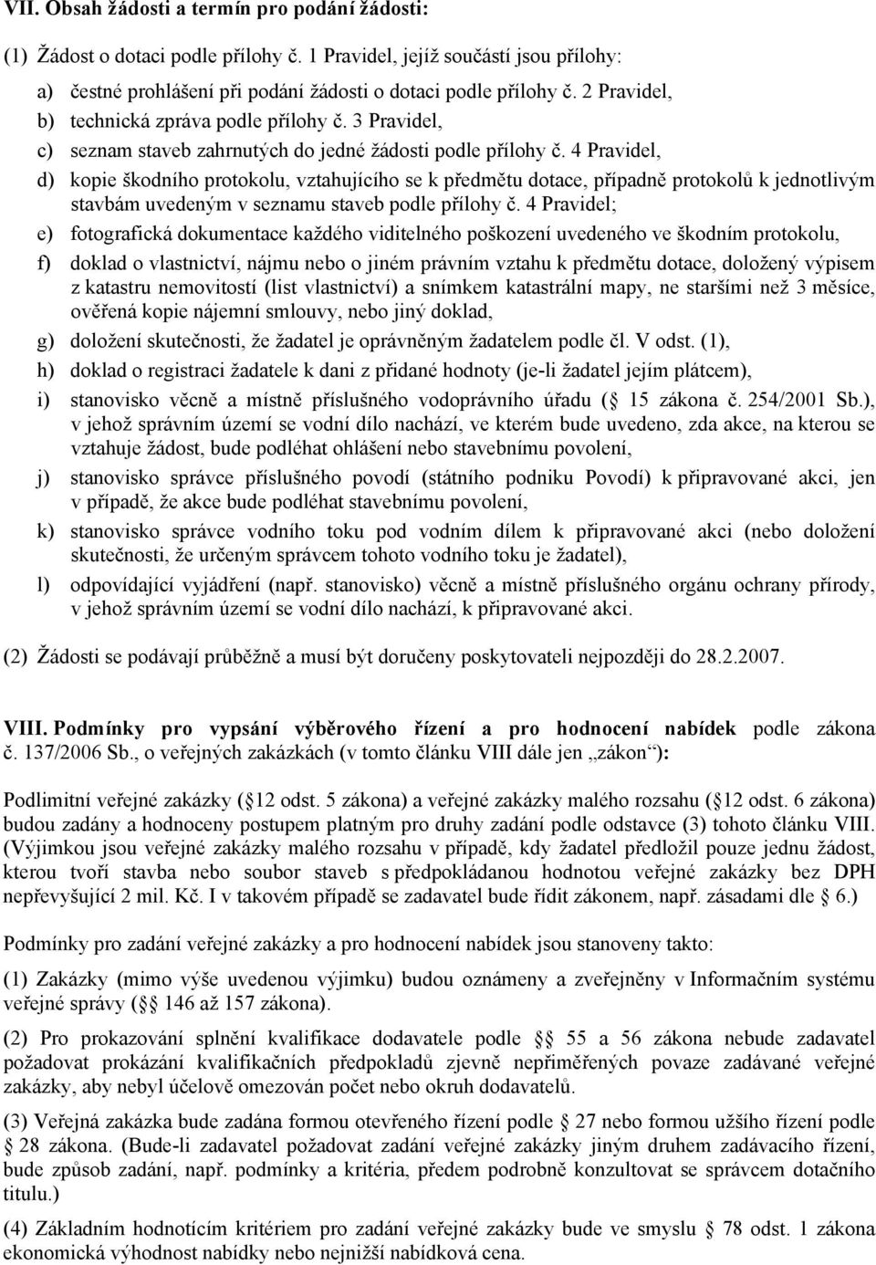 4 Pravidel, d) kopie škodního protokolu, vztahujícího se k předmětu dotace, případně protokolů k jednotlivým stavbám uvedeným v seznamu staveb podle přílohy č.