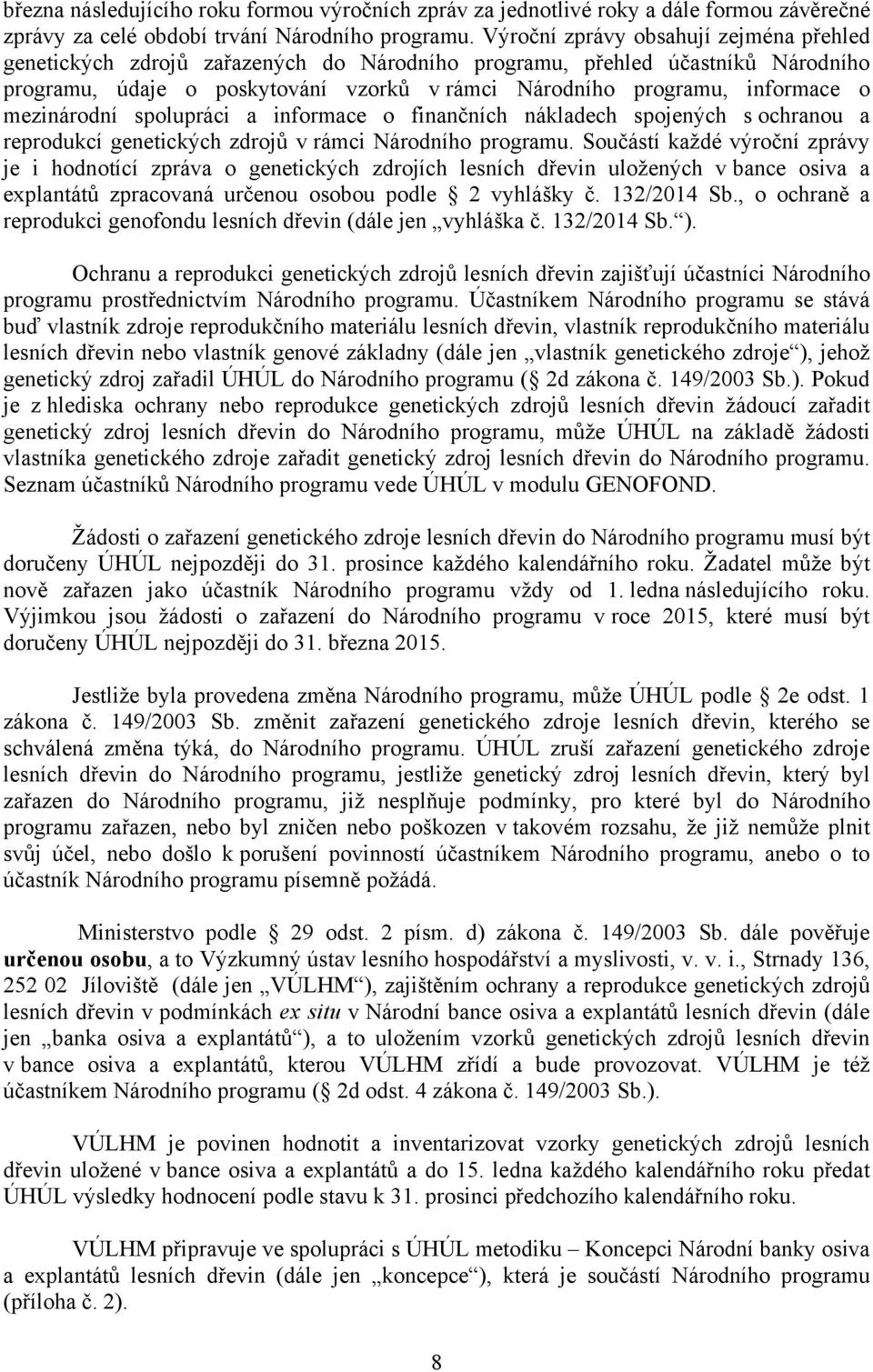 mezinárodní spolupráci a informace o finančních nákladech spojených s ochranou a reprodukcí genetických zdrojů v rámci Národního programu.