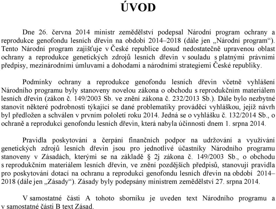 úmluvami a dohodami a národními strategiemi České republiky.