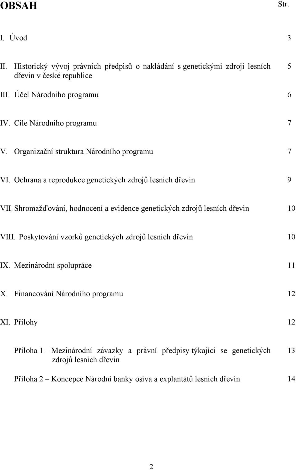 Shromažďování, hodnocení a evidence genetických zdrojů lesních dřevin 10 VIII. Poskytování vzorků genetických zdrojů lesních dřevin 10 IX. Mezinárodní spolupráce 11 X.