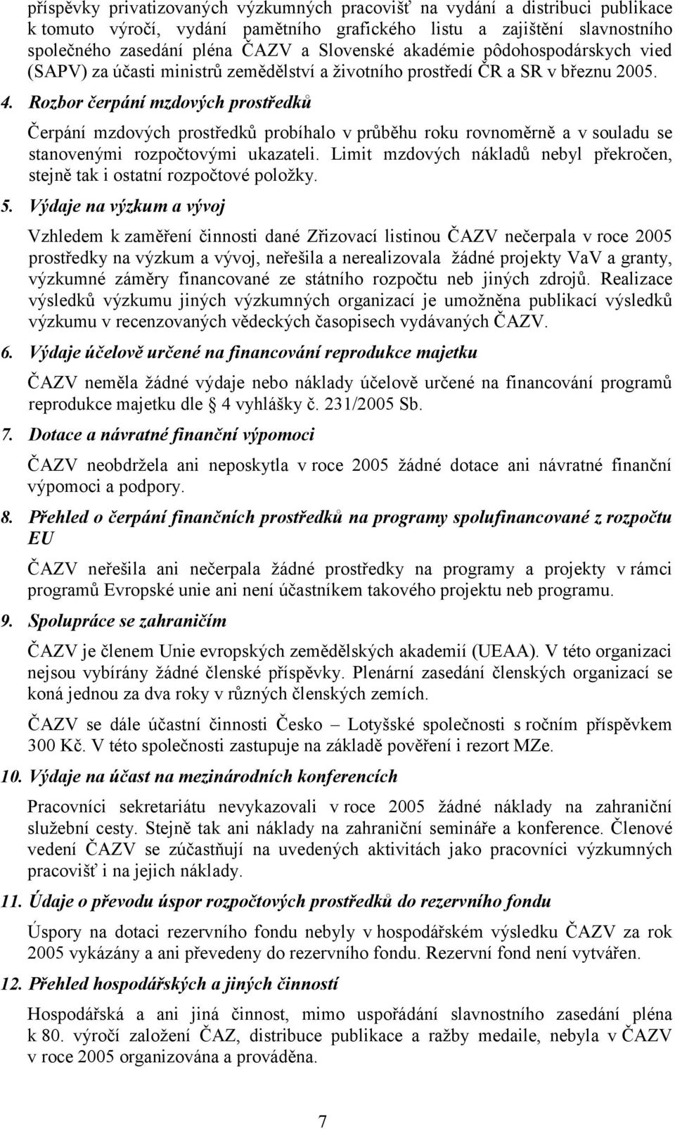 Rozbor čerpání mzdových prostředků Čerpání mzdových prostředků probíhalo v průběhu roku rovnoměrně a v souladu se stanovenými rozpočtovými ukazateli.