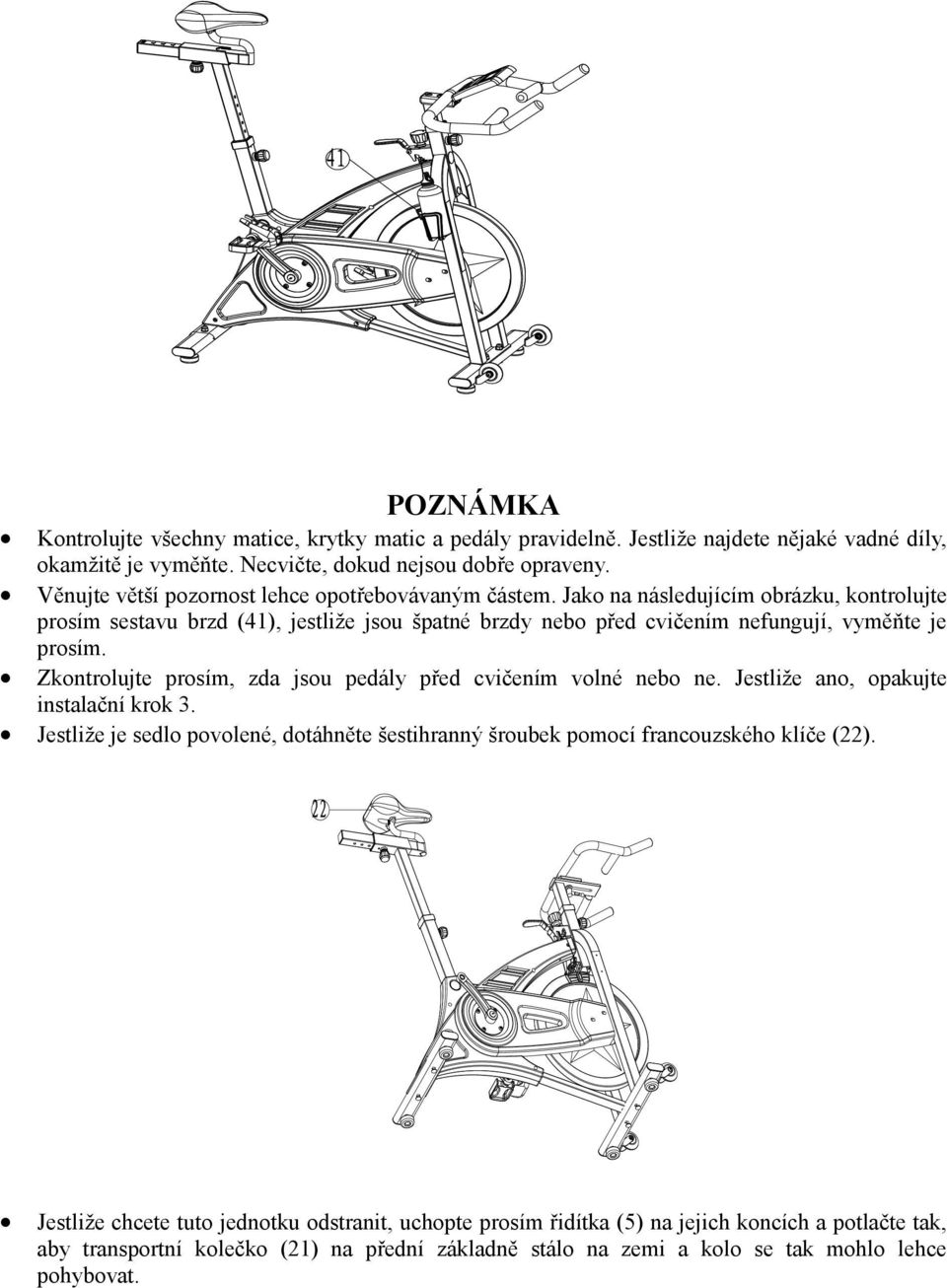Jako na následujícím obrázku, kontrolujte prosím sestavu brzd (41), jestliže jsou špatné brzdy nebo před cvičením nefungují, vyměňte je prosím.