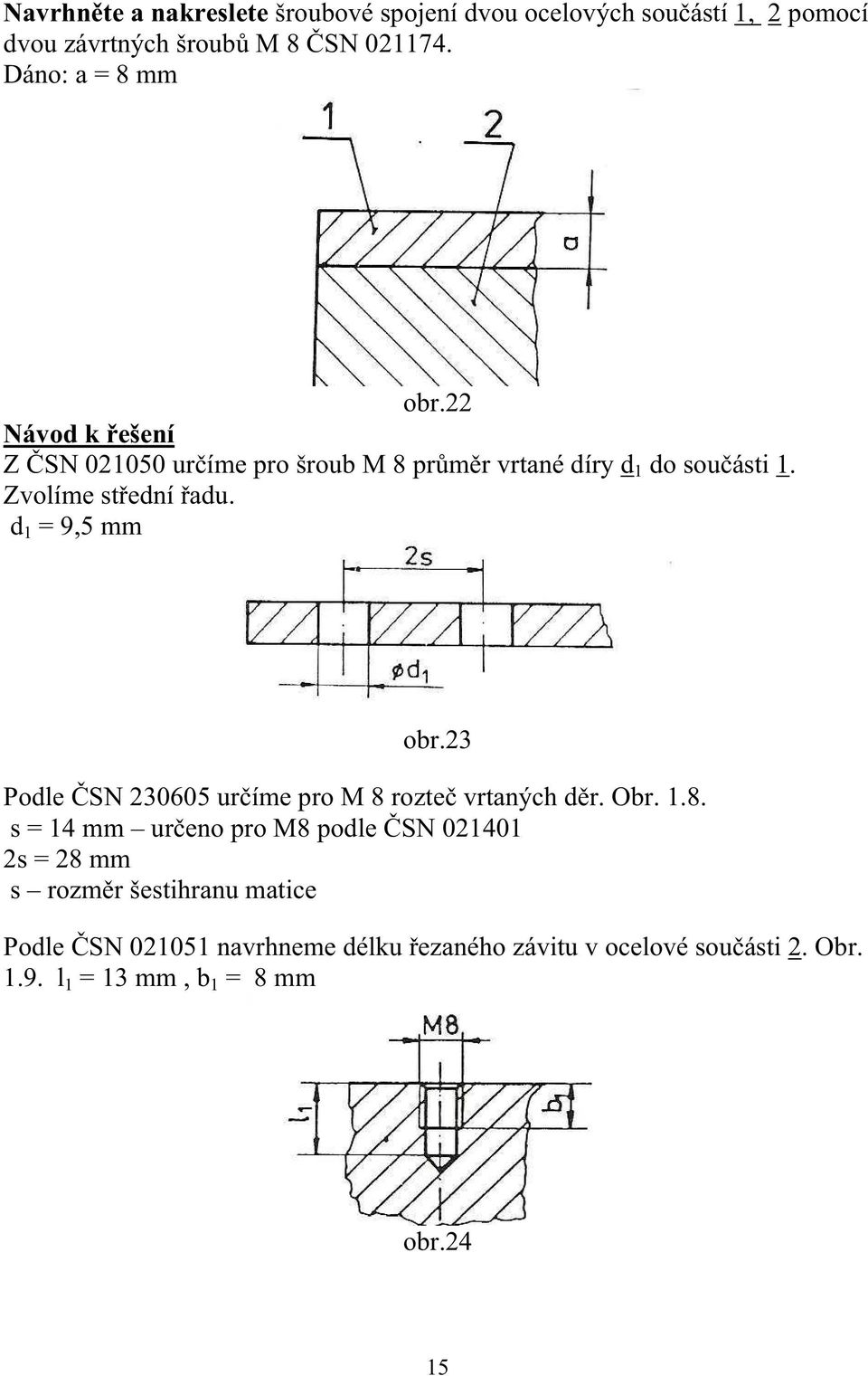 d 1 = 9,5 mm obr.23 Podle SN 230605 uríme pro M 8 