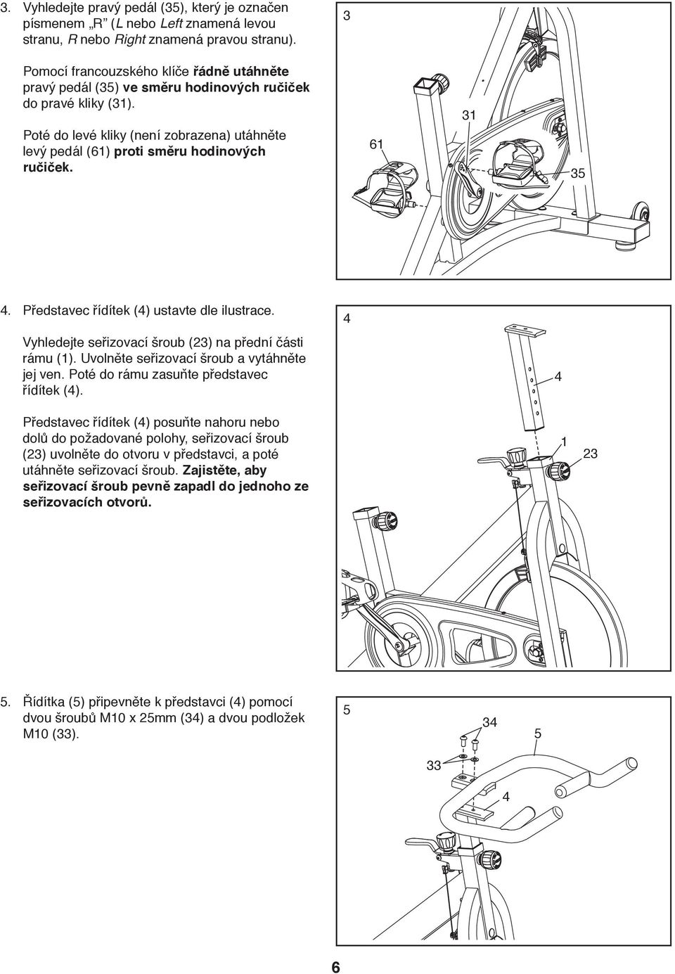 6 3 35 4. Představec řídítek (4) ustavte dle ilustrace. Vyhledejte seřizovací šroub (23) na přední části rámu (). Uvolněte seřizovací šroub a vytáhněte jej ven.