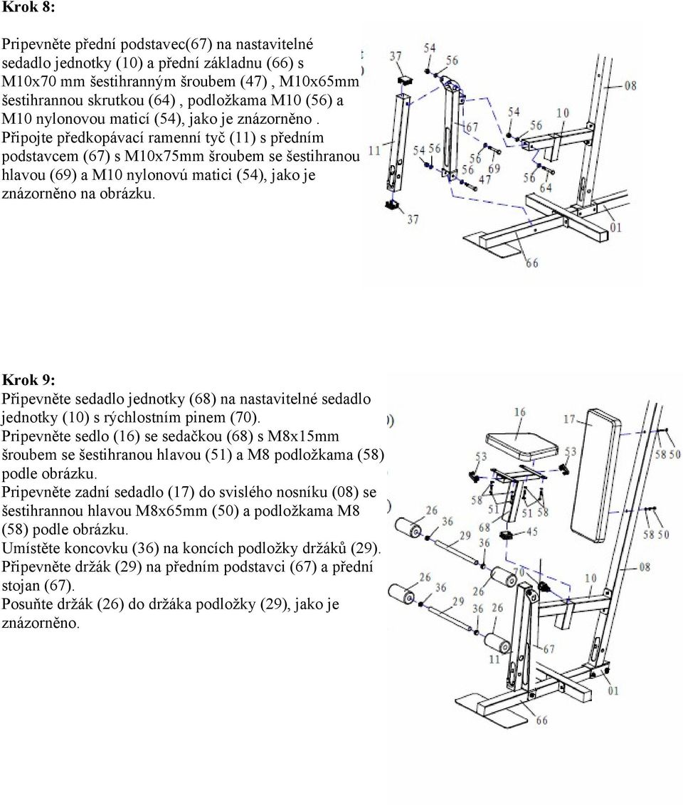 Připojte předkopávací ramenní tyč (11) s předním podstavcem (67) s M10x75mm šroubem se šestihranou hlavou (69) a M10 nylonovú matici (54), jako je znázorněno na obrázku.