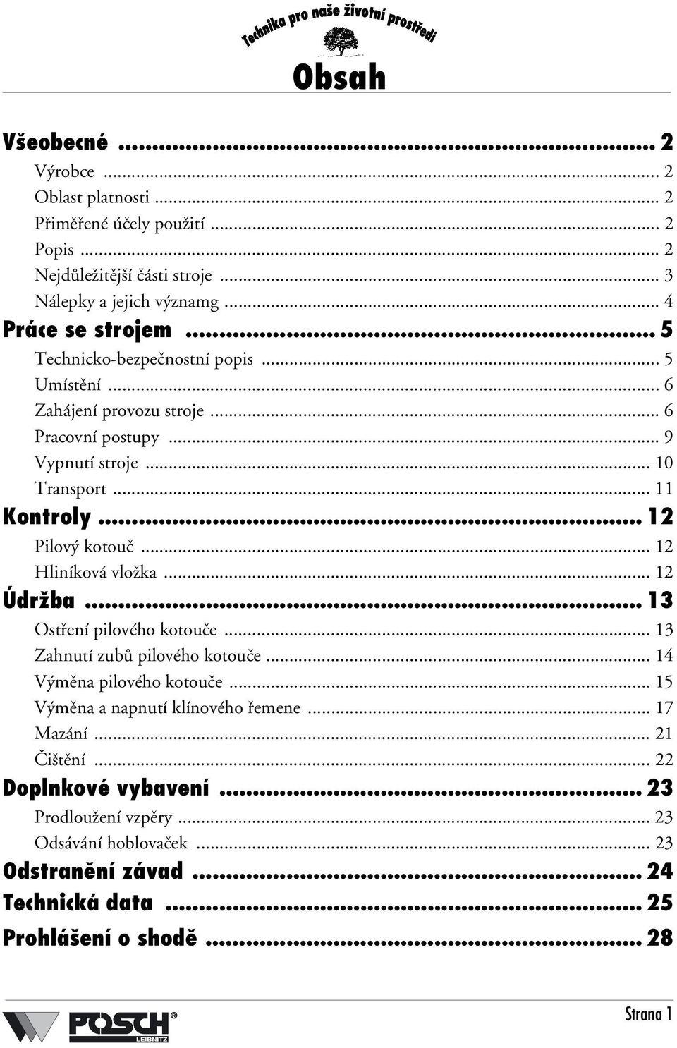 .. 12 Hliníková vložka... 12 Údržba... 13 Ostření pilového kotouče... 13 Zahnutí zubů pilového kotouče... 14 Výměna pilového kotouče... 15 Výměna a napnutí klínového řemene.