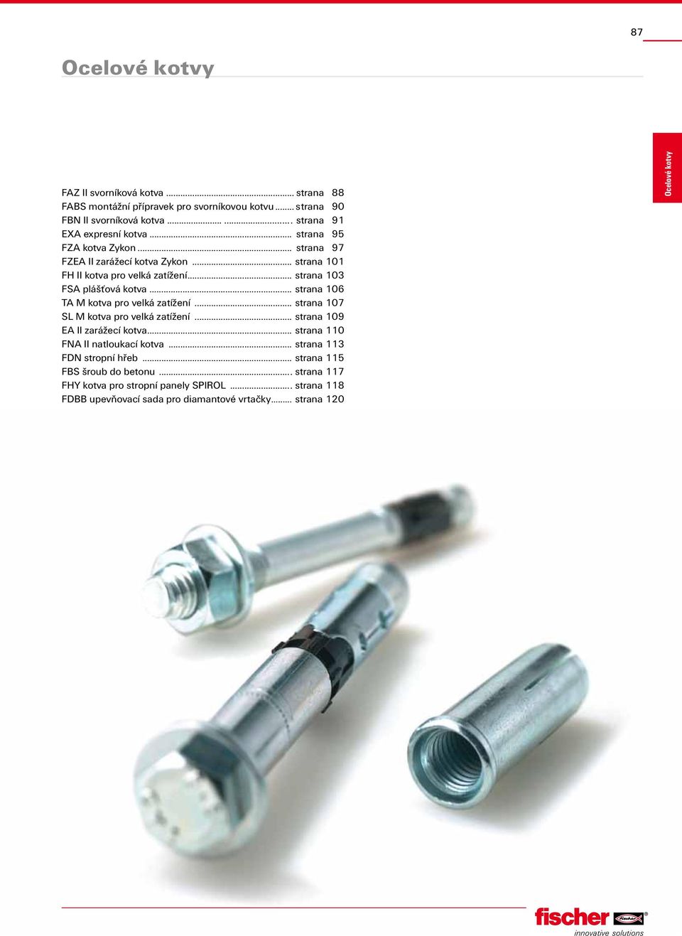 .. strana 106 TA M kotva pro velká zatížení... strana 107 SL M kotva pro velká zatížení... strana 109 EA II zarážecí kotva... strana 110 FNA II natloukací kotva.