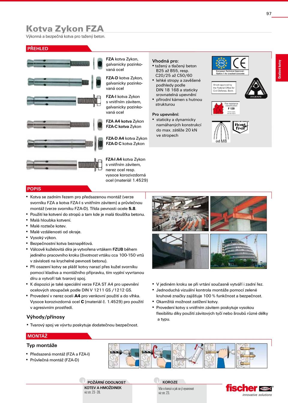 Zykon FZA-D A4 kotva Zykon FZA-D C kotva Zykon Vhodná pro: tažený a tlačený beton B25 až B55, resp.