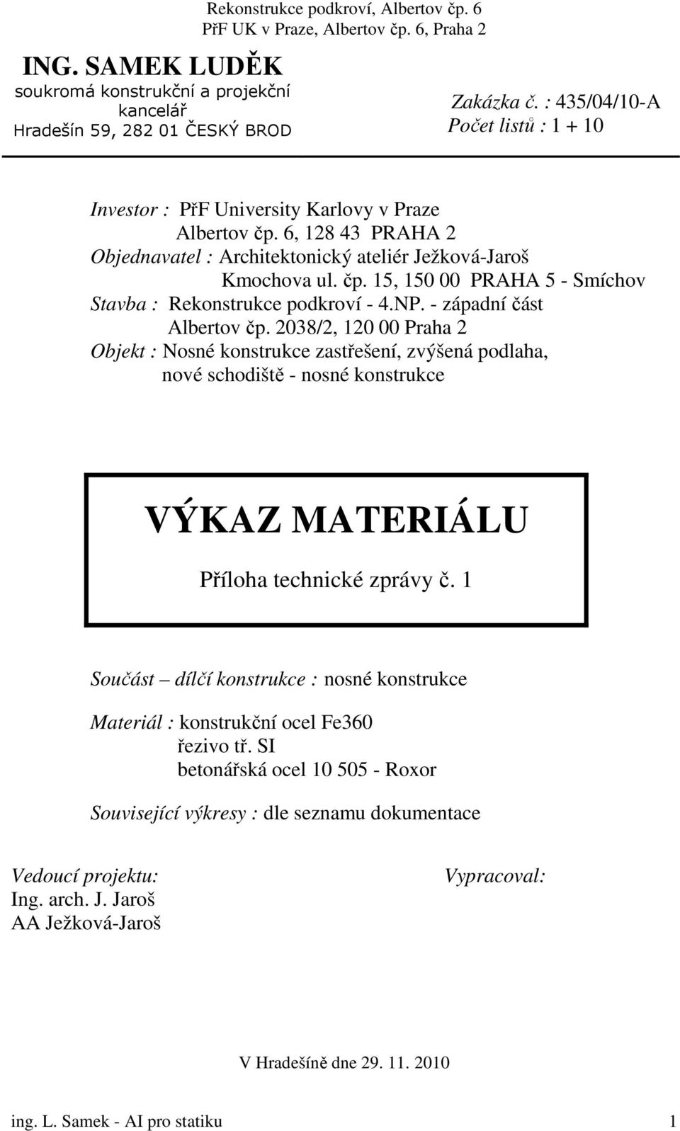 NP. - západní část Albertov čp. 2038/2, 120 00 Praha 2 Objekt : Nosné konstrukce zastřešení, zvýšená podlaha, nové schodiště - nosné konstrukce VÝKAZ MATERIÁLU Příloha technické zprávy č.