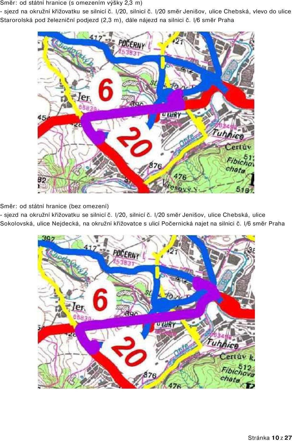 silnici č. I/6 směr Praha (bez omezení) - sjezd na okružní křižovatku se silnicí č. I/20, silnicí č.