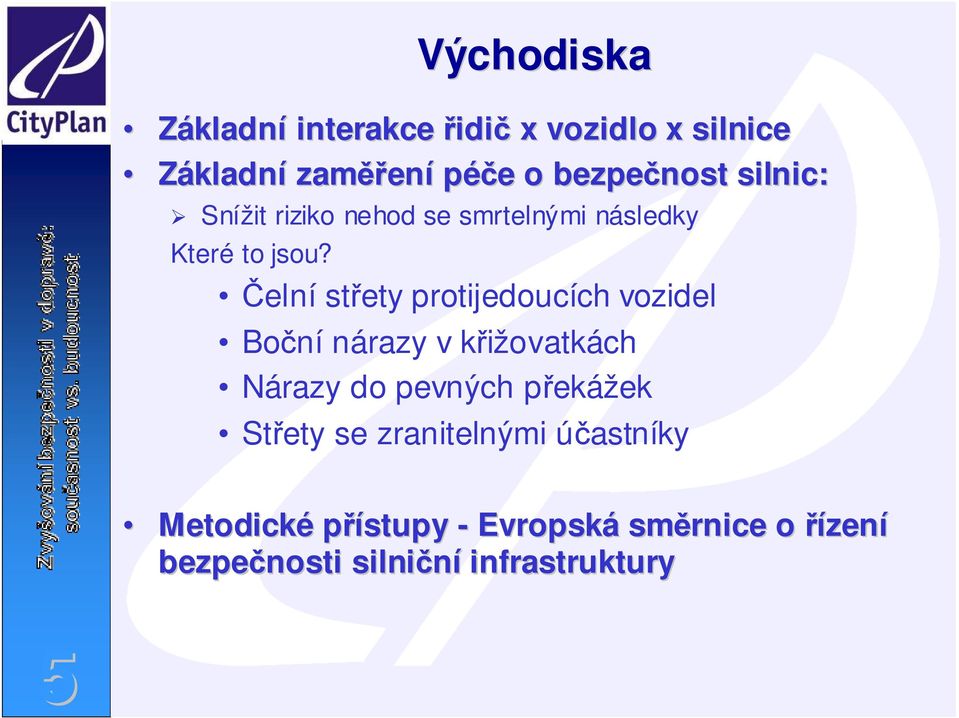 Čelní střety protijedoucích vozidel Boční nárazy v křižovatkách Nárazy do pevných překážek