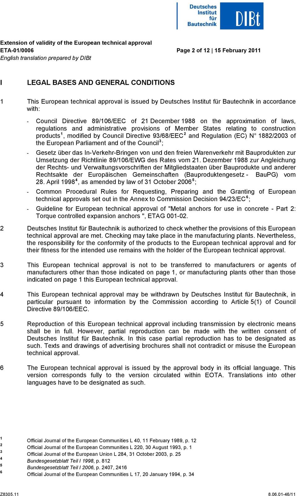 of Member States relating to construction products 1, modified by Council Directive 93/68/EEC 2 and Regulation (EC) N 1882/2003 of the European Parliament and of the Council 3 ; - Gesetz über das