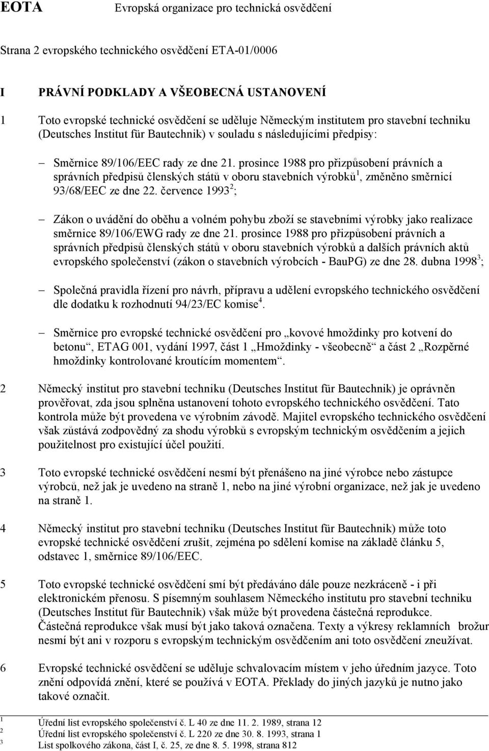 prosince 1988 pro p izp sobení právních a správních p edpis lenských stát v oboru stavebních výrobk 1,zm n no sm rnicí 93/68/EEC ze dne 22.