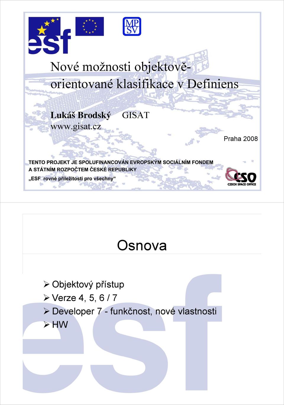 cz GISAT Praha 2008 Osnova Objektový přístup