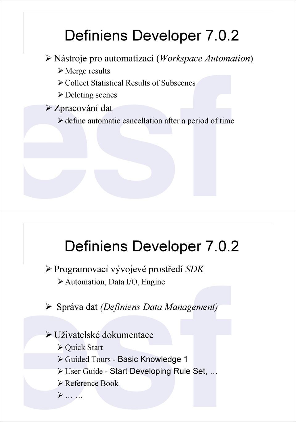 vývojevé prostředí SDK Automation, Data I/O, Engine Správa dat (Definiens Data Management) Uživatelské