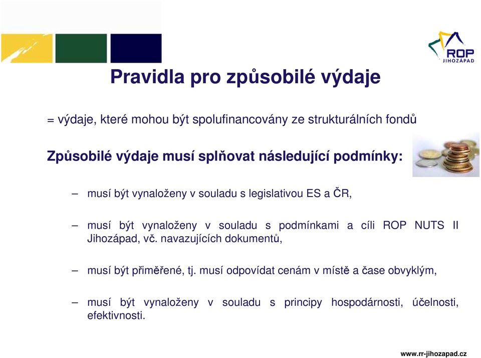 souladu s podmínkami a cíli ROP NUTS II Jihozápad, vč. navazujících dokumentů, musí být přiměřené, tj.