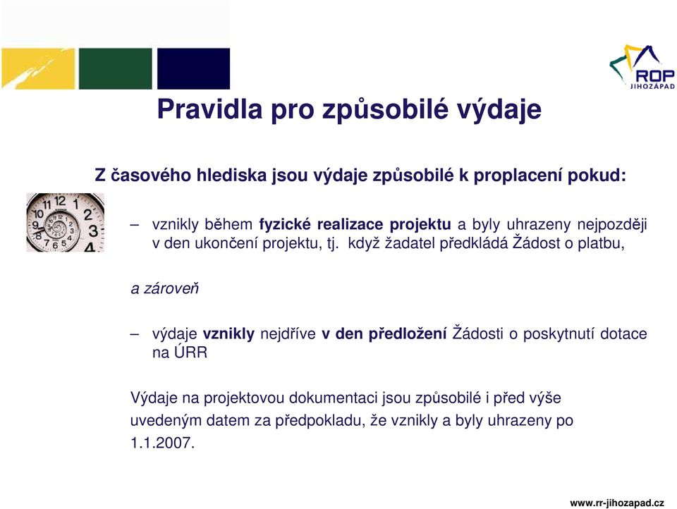 když žadatel předkládá Žádost o platbu, a zároveň výdaje vznikly nejdříve v den předložení Žádosti o poskytnutí