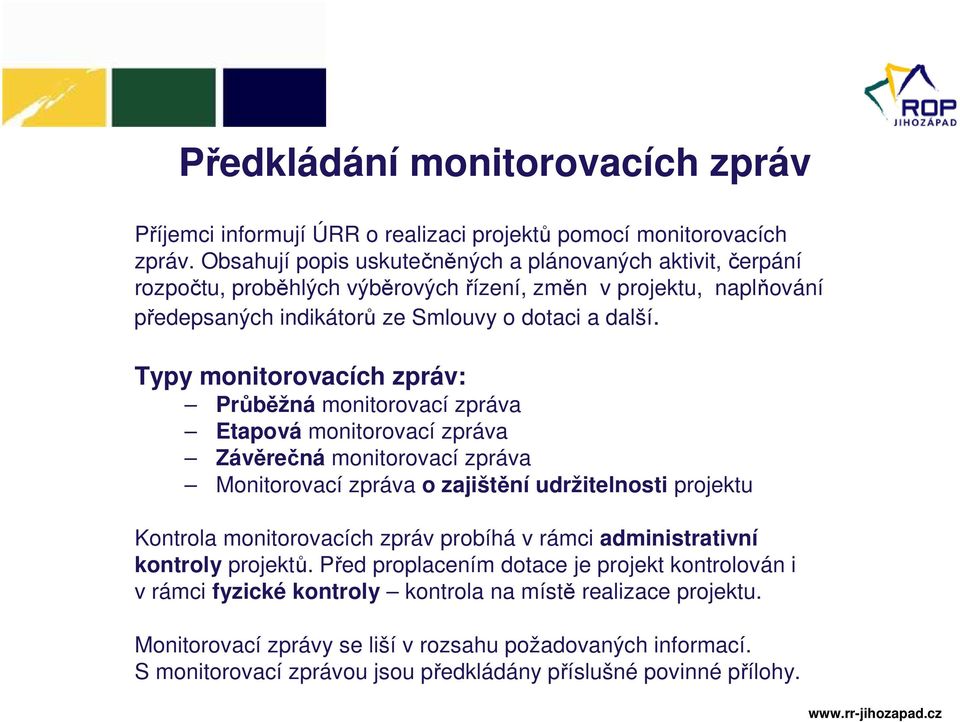 Typy monitorovacích zpráv: Průběžná monitorovací zpráva Etapová monitorovací zpráva Závěrečná monitorovací zpráva Monitorovací zpráva o zajištění udržitelnosti projektu Kontrola monitorovacích