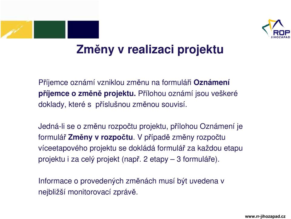 Jedná-li se o změnu rozpočtu projektu, přílohou Oznámení je formulář Změny v rozpočtu.