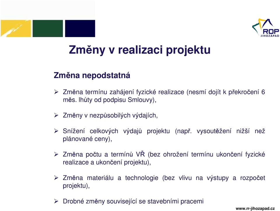 vysoutěžení nižší než plánované ceny), Změna počtu a termínů VŘ (bez ohrožení termínu ukončení fyzické realizace a