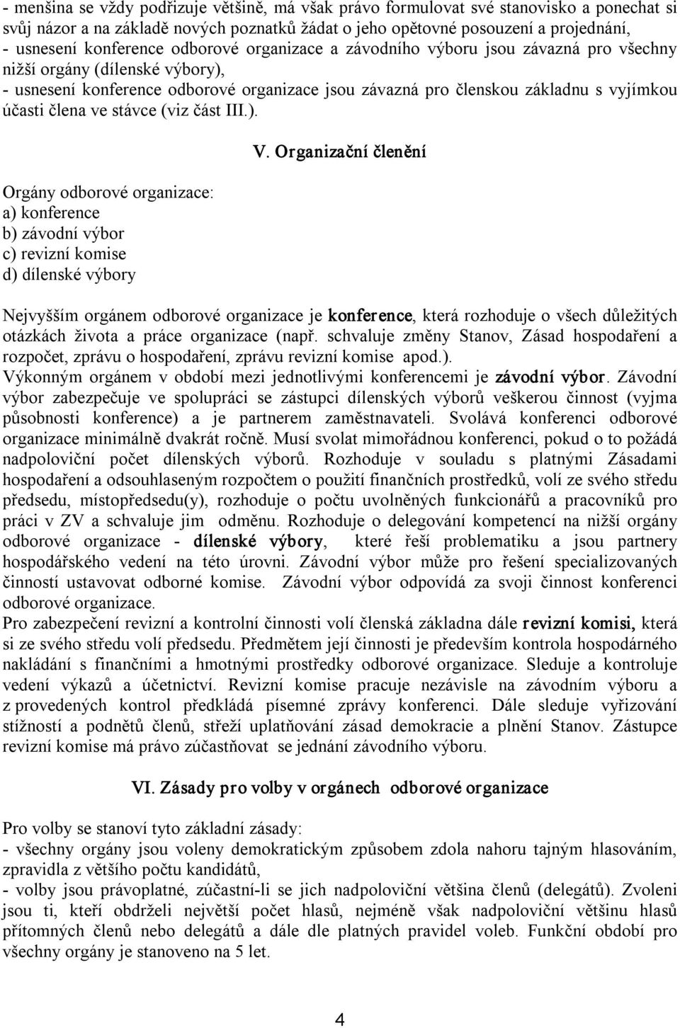 stávce (viz část III.). Orgány odborové organizace: a) konference b) závodní výbor c) revizní komise d) dílenské výbory V.