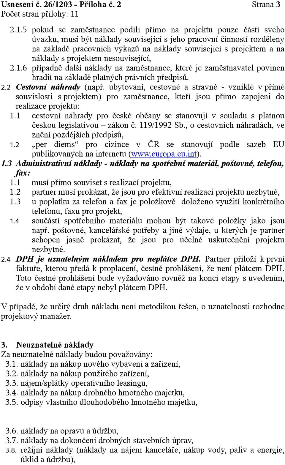 5 pokud se zaměstnanec podílí přímo na projektu pouze částí svého úvazku, musí být náklady související s jeho pracovní činností rozděleny na základě pracovních výkazů na náklady související s