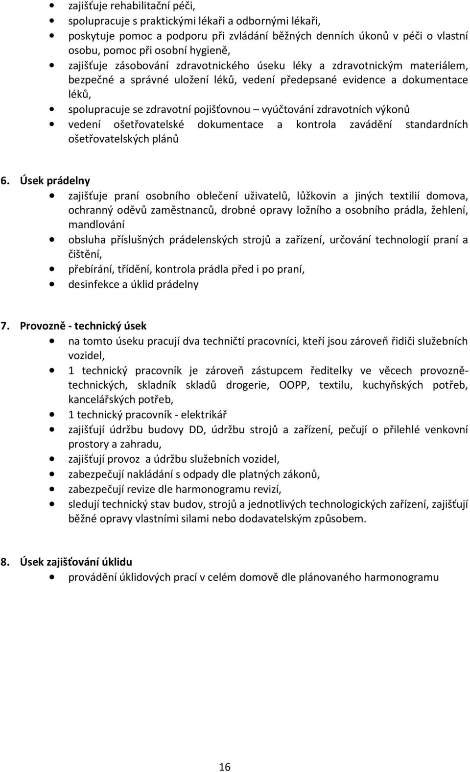 vyúčtování zdravotních výkonů vedení ošetřovatelské dokumentace a kontrola zavádění standardních ošetřovatelských plánů 6.