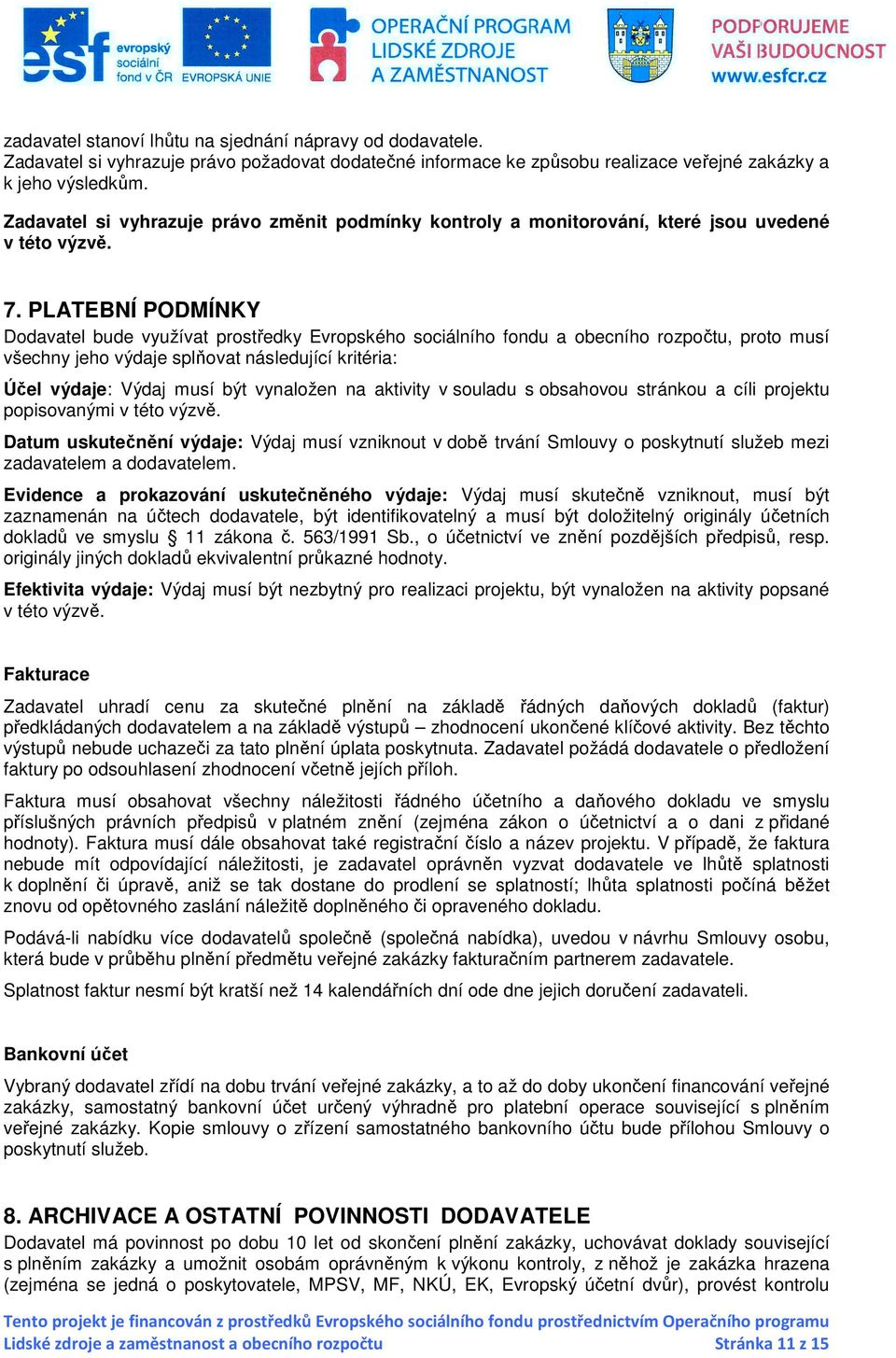 PLATEBNÍ PODMÍNKY Dodavatel bude využívat prostředky Evropského sociálního fondu a obecního rozpočtu, proto musí všechny jeho výdaje splňovat následující kritéria: Účel výdaje: Výdaj musí být