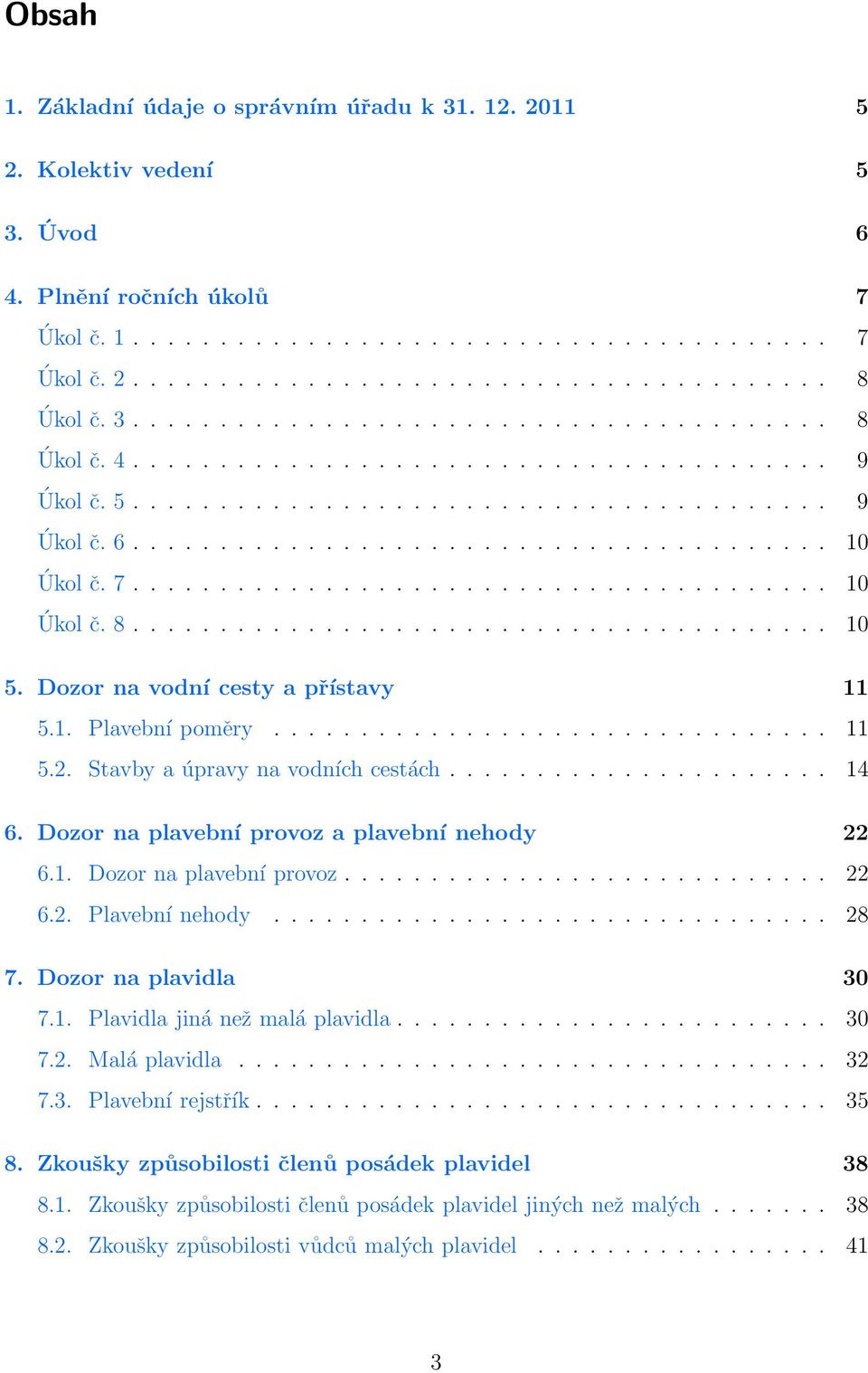 7........................................ 10 Úkol č. 8........................................ 10 5. Dozor na vodní cesty a přístavy 11 5.1. Plavební poměry................................ 11 5.2.