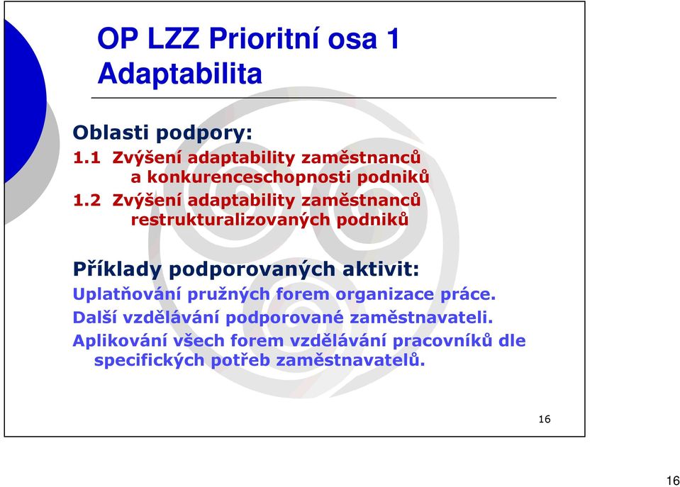 2 Zvýšení adaptability zaměstnanců restrukturalizovaných podniků Příklady podporovaných aktivit: