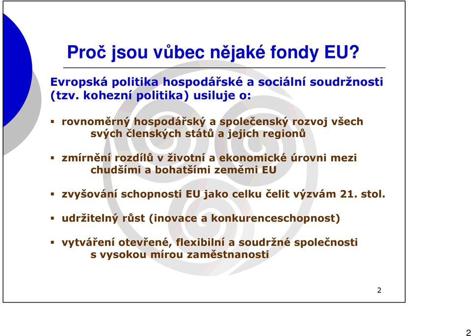 zmírnění rozdílů v životní a ekonomické úrovni mezi chudšími a bohatšími zeměmi EU zvyšování schopnosti EU jako celku