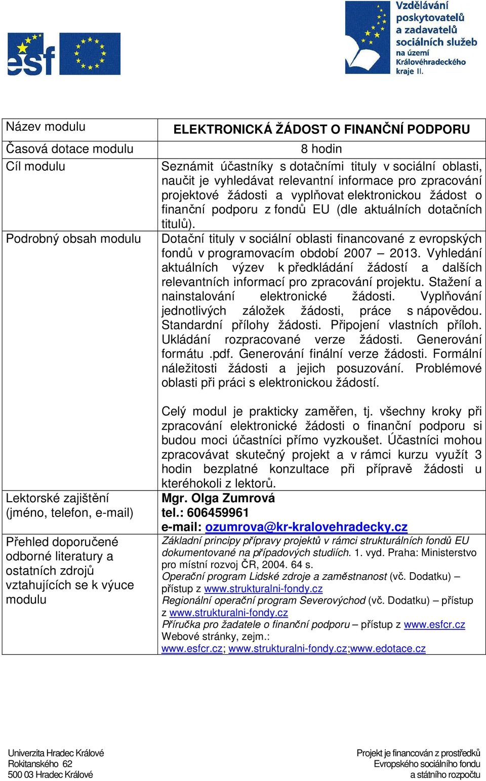 Vyhledání aktuálních výzev k předkládání žádostí a dalších relevantních informací pro zpracování projektu. Stažení a nainstalování elektronické žádosti.