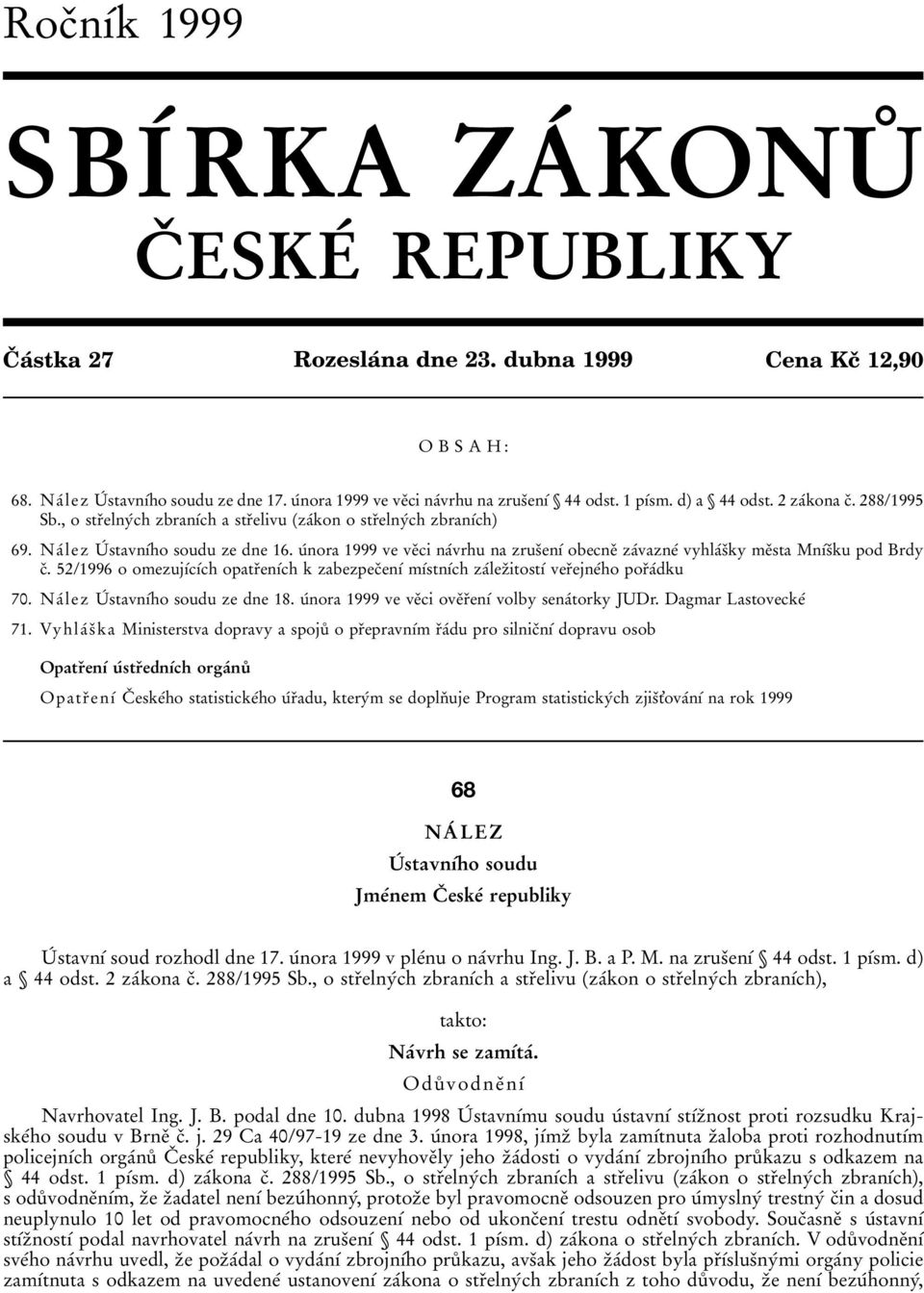 NaÂ lez UÂ stavnõâho soudu ze dne 16. uânora 1999 ve veïci naâvrhu na zrusïenõâ obecneï zaâvazneâ vyhlaâsïky meïsta MnõÂsÏku pod Brdy cï.