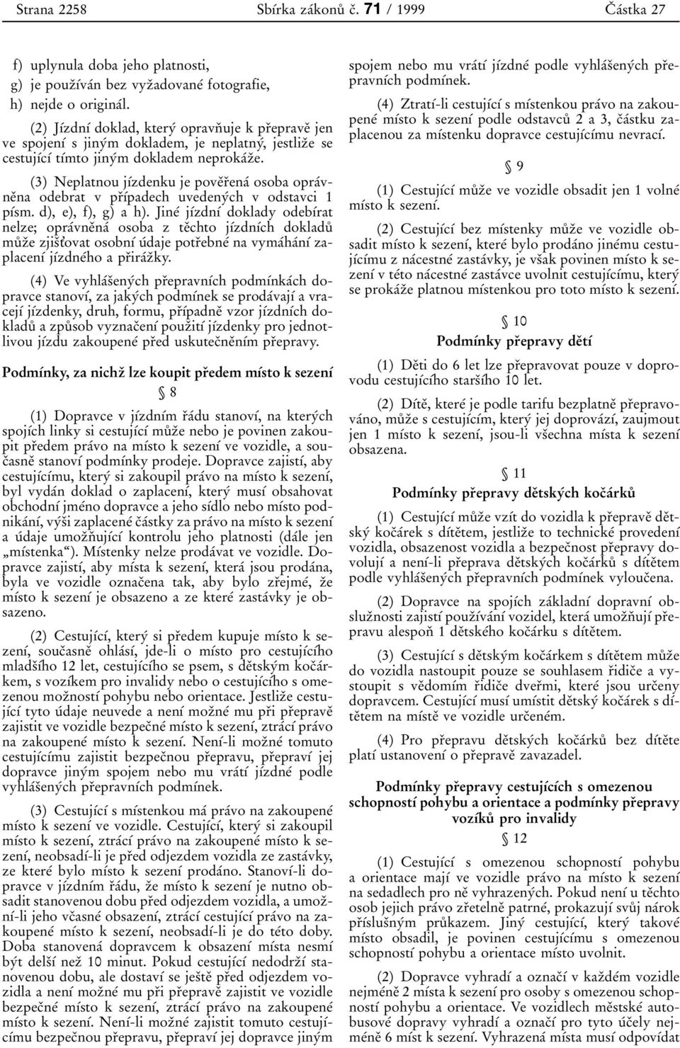 (3) Neplatnou jõâzdenku je poveïrïenaâ osoba opraâvneïna odebrat v prïõâpadech uvedenyâch v odstavci 1 põâsm. d), e), f), g) a h).