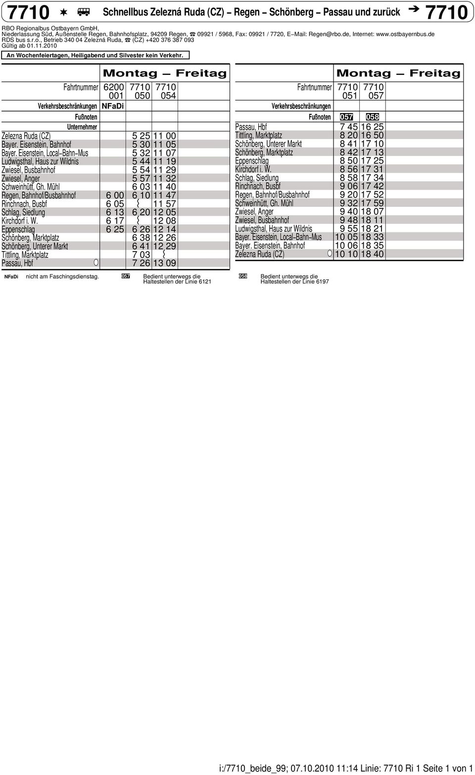 Montag Freitag Fahrtnummer 6200 77 77 001 050 054 Verkehrsbeschränkungen NFaDi Fußnoten Unternehmer Zelezna Ruda (CZ) 5 25 00 Bayer. Eisenstein, Bahnhof 5 30 05 Bayer.