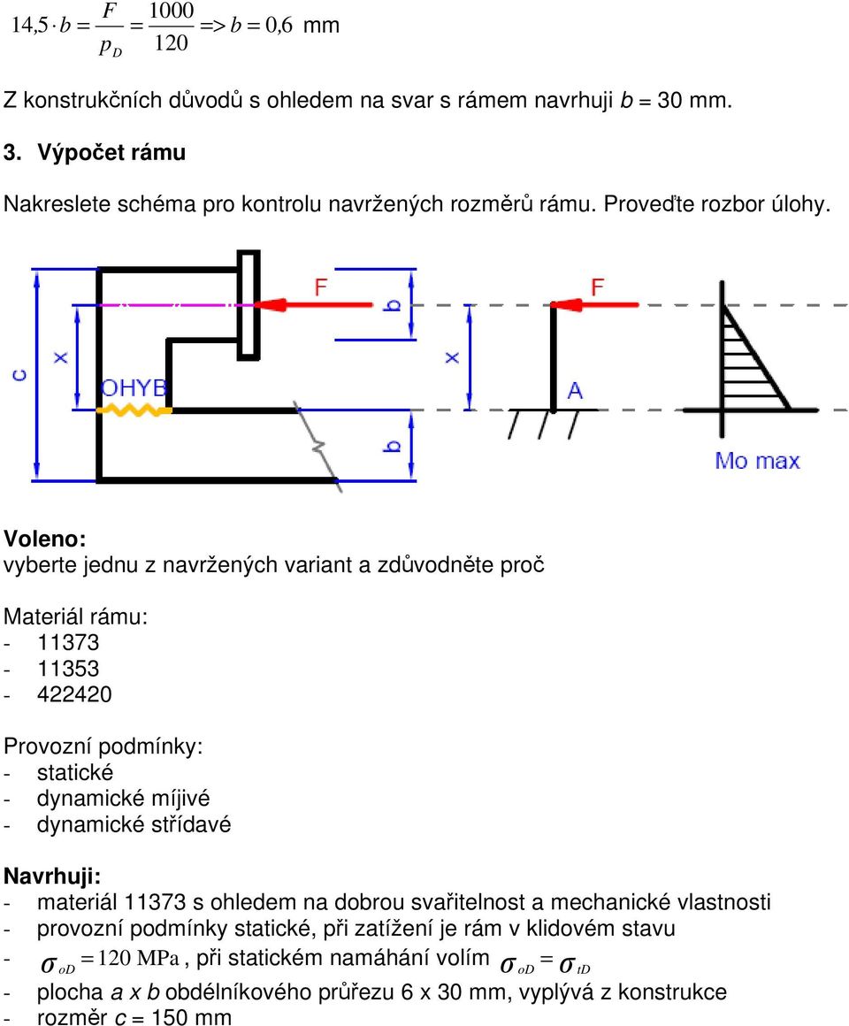 Voleno: vyberte jednu z navržených variant a zdvodnte ro Materiál rámu: - 11373-11353 - 440 Provozní odmínky: - statické - dynamické míjivé - dynamické