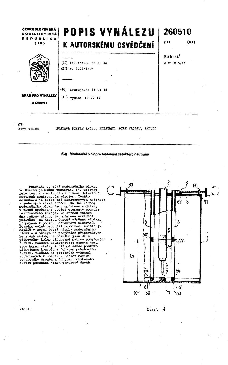 , PIEŠŤANY, PTÄK VÄCLAV, ZÄLUŽÍ (54) Moderační blok pro testování detektorů neutronů Podstata se týká moderačního bloku, ve kterém je možno testovat, tj.