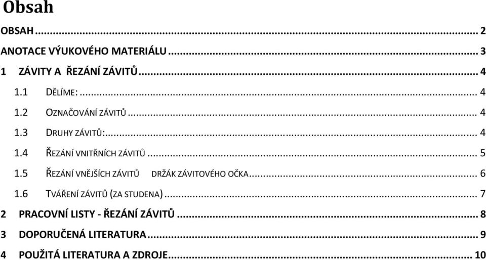 5 ŘEZÁNÍ VNĚJŠÍCH ZÁVITŮ DRŽÁK ZÁVITOVÉHO OČKA... 6 1.6 TVÁŘENÍ ZÁVITŮ (ZA STUDENA).