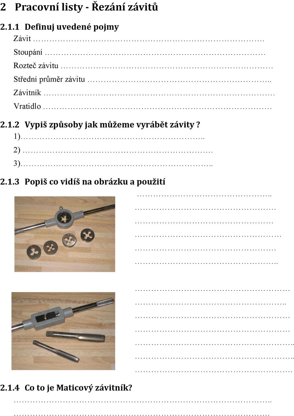 2 Vypiš způsoby jak můžeme vyrábět závity? 1)