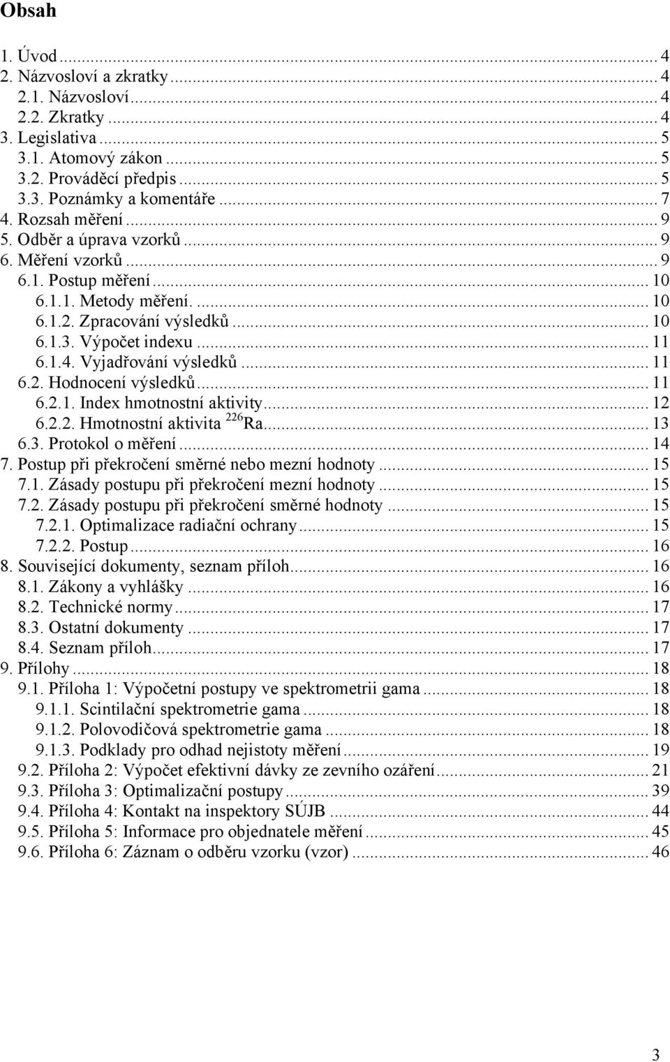 Vyjadřování výsledků... 11 6.2. Hodnocení výsledků... 11 6.2.1. Index hmotnostní aktivity... 12 6.2.2. Hmotnostní aktivita 226 Ra... 13 6.3. Protokol o měření... 14 7.