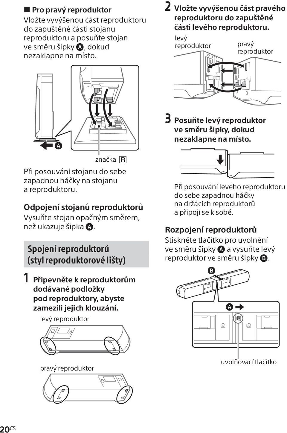 značka Při posouvání stojanu do sebe zapadnou háčky na stojanu a reproduktoru. Odpojení stojanů reproduktorů Vysuňte stojan opačným směrem, než ukazuje šipka.