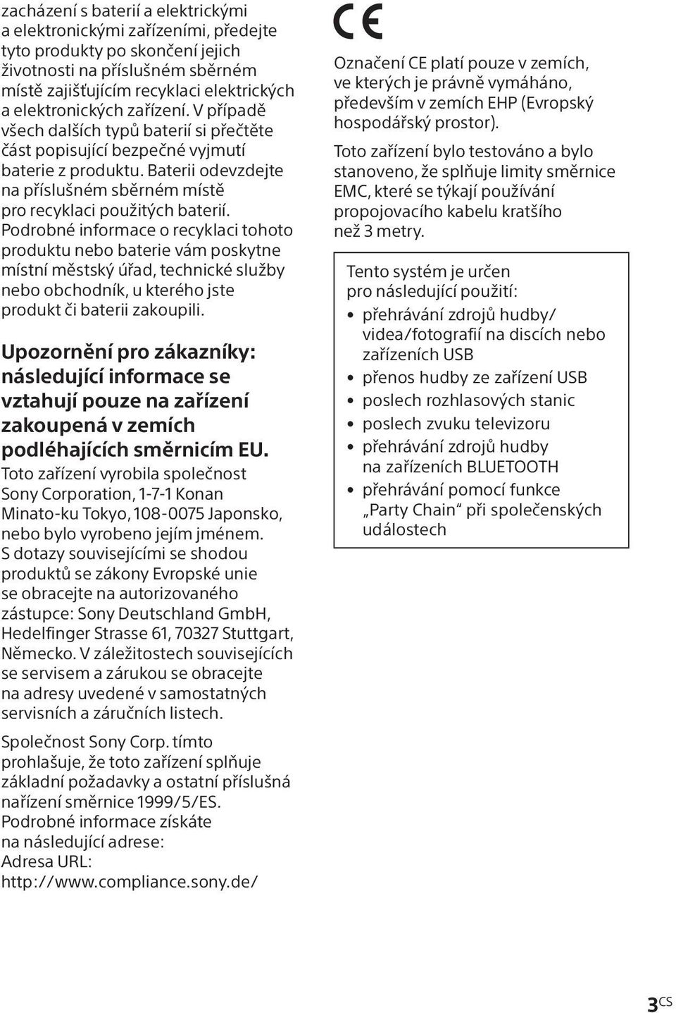 Podrobné informace o recyklaci tohoto produktu nebo baterie vám poskytne místní městský úřad, technické služby nebo obchodník, u kterého jste produkt či baterii zakoupili.