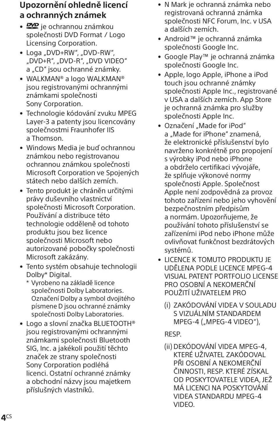 Windows Media je buď ochrannou známkou nebo registrovanou ochrannou známkou společnosti Microsoft Corporation ve Spojených státech nebo dalších zemích.