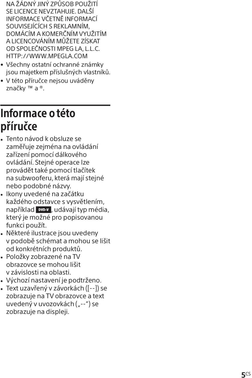 Informace o této příručce Tento návod k obsluze se zaměřuje zejména na ovládání zařízení pomocí dálkového ovládání.