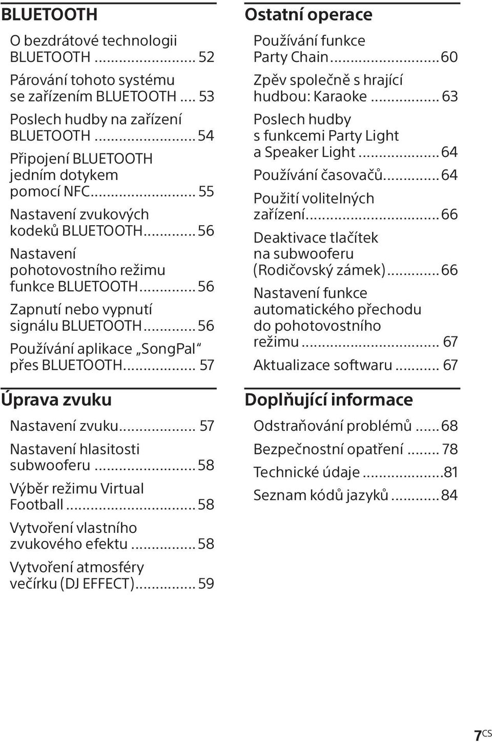 .. 57 Úprava zvuku Nastavení zvuku... 57 Nastavení hlasitosti subwooferu...58 Výběr režimu Virtual Football...58 Vytvoření vlastního zvukového efektu...58 Vytvoření atmosféry večírku (DJ EFFECT).