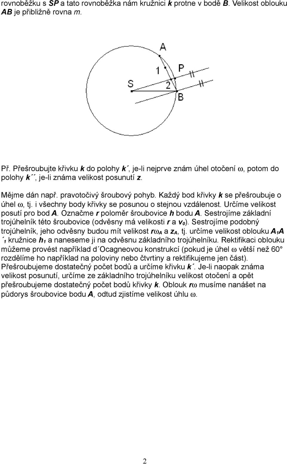 Každý bod křivky k se přešroubuje o úhel ω, tj. i všechny body křivky se posunou o stejnou vzdálenost. Určíme velikost posutí pro bod A. Označme r poloměr šroubovice h bodu A.