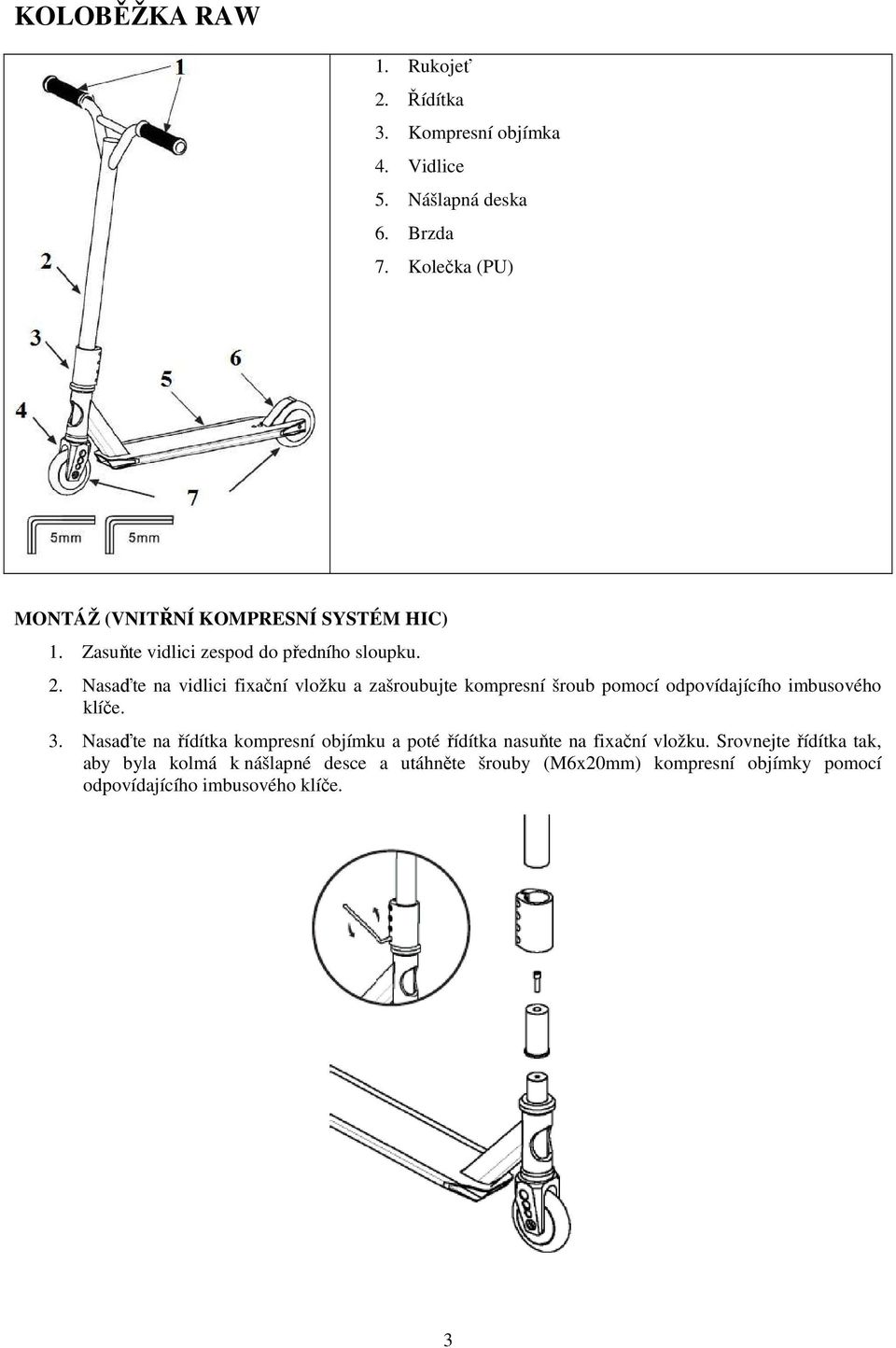 Nasaďte na vidlici fixační vložku a zašroubujte kompresní šroub pomocí odpovídajícího imbusového klíče. 3.