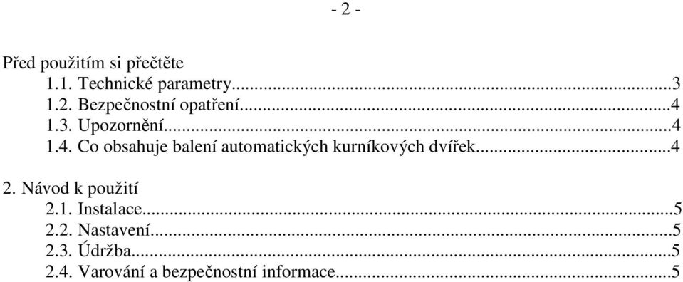 ..4 2. Návod k použití 2.1. Instalace...5 2.2. Nastavení...5 2.3.