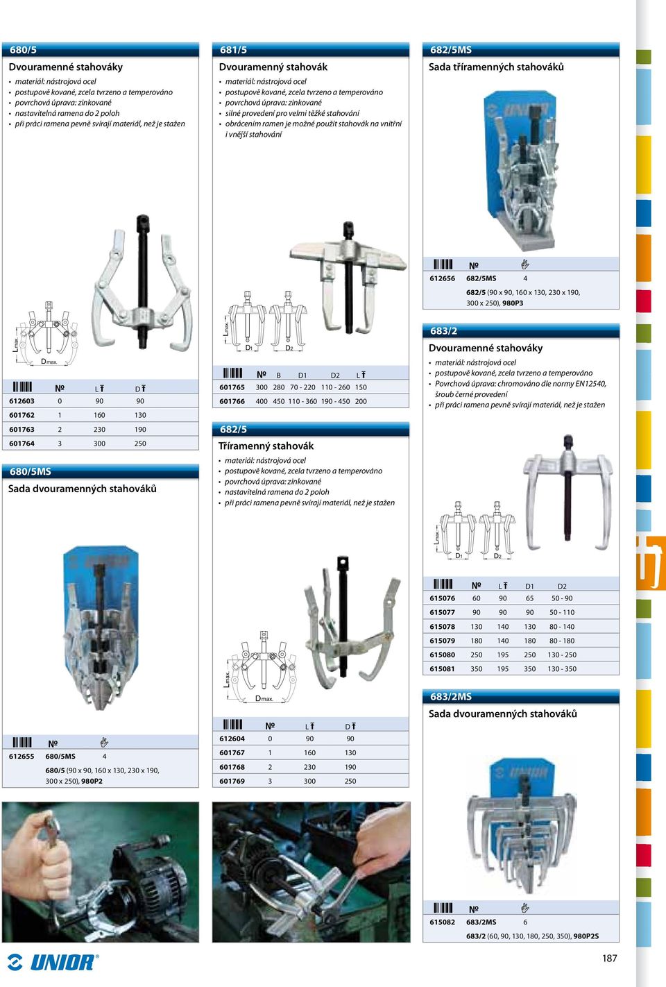 2 230 190 601764 3 300 250 680/5MS Sada dvouramenných stahováků 1 2 601765 300 280 70-220 110-260 150 601766 400 450 110-360 190-450 200 682/5 Tříramenný stahovák nastavitelná ramena do 2 poloh při